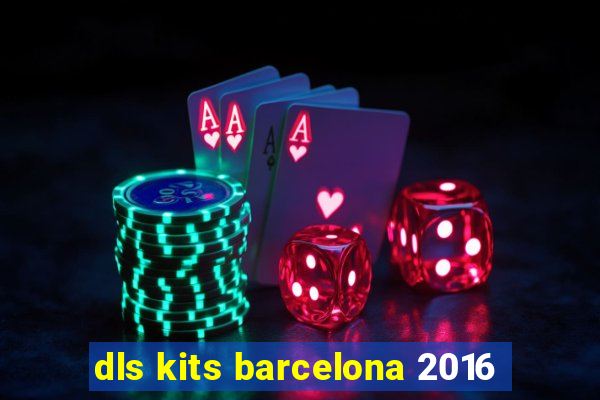 dls kits barcelona 2016